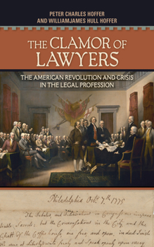 Hardcover The Clamor of Lawyers: The American Revolution and Crisis in the Legal Profession Book