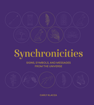 Hardcover Synchronicities: Signs, Symbols, and Messages from the Universe Book