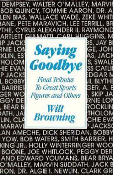 Hardcover Saying Goodbye: Final Tributes to Great Sports Figures and Others Book