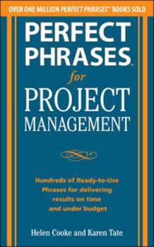 Perfect Phrases for Project Management: Hundreds of Ready-To-Use Phrases for Delivering Results on Time and Under Budget - Book  of the Perfect Phrases