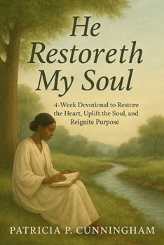 He Restoreth My Soul: A 4-Week Devotional to Restore the Heart, Uplift the Soul, and Reignite Purpose