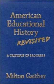 Hardcover American Educational History Revisited: A Critique of Progress Book