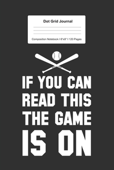 Dot Grid Journal Composition Notebook: For The Game Is On Baseball Gift I 120 Dotted Pages Pattern for Writing, Drawing, Doodling I Bullet Planer, ... Paper I Planner Book For Adults or Teens