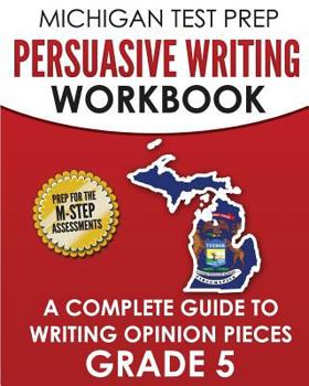 Paperback MICHIGAN TEST PREP Persuasive Writing Workbook Grade 5: A Complete Guide to Writing Opinion Pieces Book