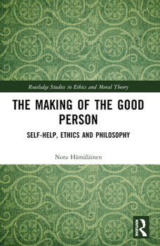 Paperback The Making of the Good Person: Self-Help, Ethics and Philosophy Book