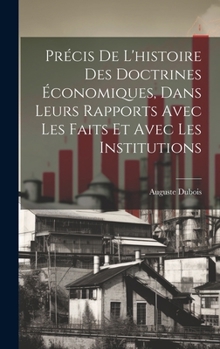 Hardcover Précis de l'histoire des doctrines économiques, dans leurs rapports avec les faits et avec les institutions [French] Book