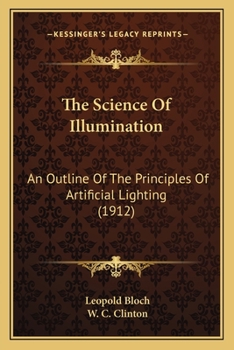 Paperback The Science Of Illumination: An Outline Of The Principles Of Artificial Lighting (1912) Book