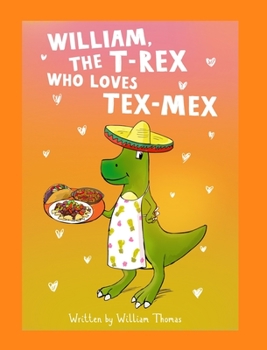 Hardcover William, The T-Rex Who Loves Tex-Mex Book