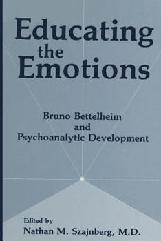 Educating the Emotions: Bruno Bettelheim and Psychoanalytic Development