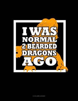 Paperback I Was Normal 2 Bearded Dragons Ago: 8 Column Ledger Book