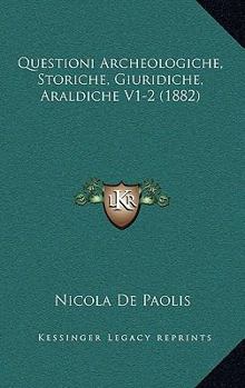 Paperback Questioni Archeologiche, Storiche, Giuridiche, Araldiche V1-2 (1882) [Italian] Book