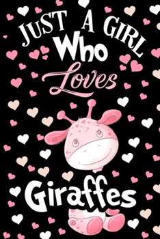 Just a Girl Who Loves Giraffes Journal: Lined Journals For Girls and Women Who Love Giraffe - The Best 120 Pages 6x9 Inches Lined Diary Books For A Girl or Woman Who is a Giraffe Lover