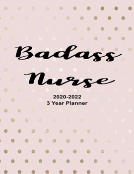 Badass Nurse 2020-2022 3 Year Planner: December 2019 - January 2022 Daily, Monthly, 3 Year Planner, Organizer, Appointment Scheduler, Personal Journal, Logbook, 36 Months Calendar Floral Cover..