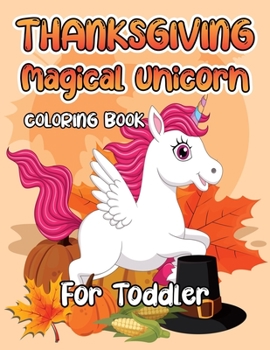 Thanksgiving Magical Unicorn Coloring Book for Toddler: A Magical Thanksgiving Unicorn Coloring Activity Book For Girls And Anyone Who Loves Unicorns! ... from Tree a Collection of Fun and Easy