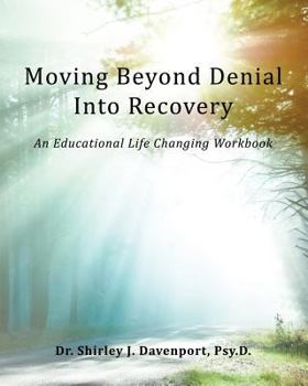 Moving Beyond Denial Into Recovery: An Educational Life Changing Workbook