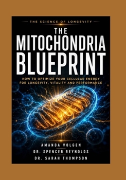 The Mitochondria Blueprint: How to optimize your cellular Energy for longevity, vitality and performance.