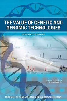 Paperback The Value of Genetic and Genomic Technologies: Workshop Summary Book