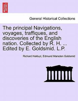 Paperback The principal Navigations, voyages, traffiques, and discoveries of the English nation. Collected by R. H. and Edited by E. Goldsmid. Asia, Part I, Vol Book