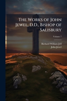 Paperback The Works of John Jewel, D.D., Bishop of Salisbury; Volume 7 Book