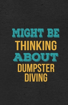Might Be Thinking About Dumpster Diving A5 Lined Notebook: Funny Hobby Skill Recreation Sayings For Leisure Sideline Interest. Unique Blank ... Great Office School Writing Class Teacher