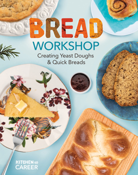 Library Binding Bread Workshop: Creating Yeast Doughs & Quick Breads: Creating Yeast Doughs & Quick Breads Book