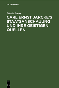 Hardcover Carl Ernst Jarcke's Staatsanschauung Und Ihre Geistigen Quellen [German] Book