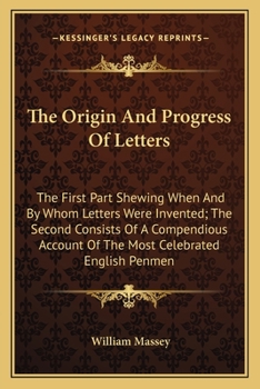 Paperback The Origin And Progress Of Letters: The First Part Shewing When And By Whom Letters Were Invented; The Second Consists Of A Compendious Account Of The Book