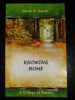 Knowing Home : A Trilogy of Poetry