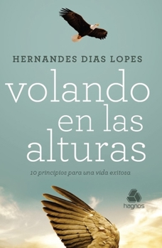 Paperback Volando En Las Alturas: 10 Principios Para Una Vida Exitosa [Spanish] Book