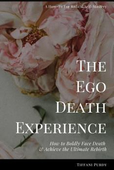 Paperback The Ego Death Experience: How to Boldly Face Death & Achieve the Ultimate Rebirth Book