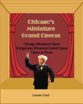 Paperback Chicago's Unique Miniature Operas: Chicago Puppet Opera, Kungsholm Miniature Grand Opera, Opera in Focus Book