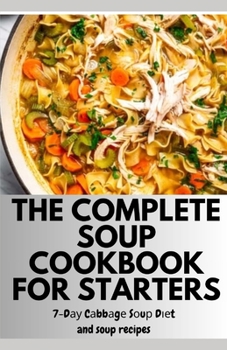 Paperback The Complete Soup Cookbook for Starters: 7-Dау Cаbbаgе Sоuр Dіеt and soup recipes Book