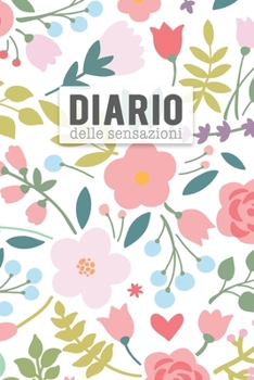 Diario delle Sensazioni: Per gestire le tue ansie e paure con consapevolezza. Con tabella di monitoraggio delle abitudini e pagine diario.