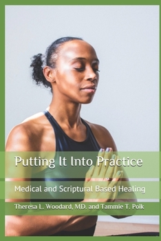 Paperback Putting It Into Practice: Medical and Scriptural Based Healing Book