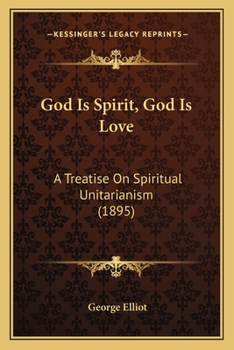 Paperback God Is Spirit, God Is Love: A Treatise On Spiritual Unitarianism (1895) Book