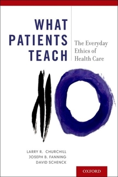 Hardcover What Patients Teach: The Everyday Ethics of Health Care Book