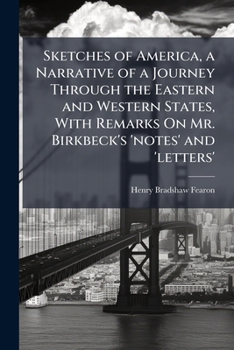 Sketches of America, a Narrative of a Journey Through the Eastern and Western States, With Remarks On Mr. Birkbeck's 'notes' and 'letters'