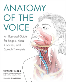 Paperback Anatomy of the Voice: An Illustrated Guide for Singers, Vocal Coaches, and Speech Therapists Book