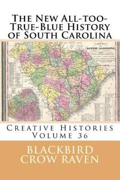 Paperback The New All-too-True-Blue History of South Carolina Book