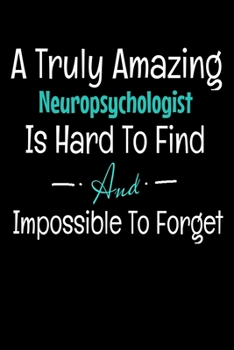 A Truly Amazing Neuropsychologist Is Hard To Find And Impossible To Forget: Dot Grid Page Notebook : Gift For Neuropsychologist