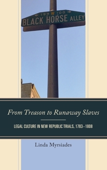 Hardcover From Treason to Runaway Slaves: Legal Culture in New Republic Trials, 1783-1808 Book