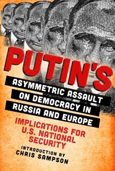 Paperback Putin's Asymmetric Assault on Democracy in Russia and Europe: Implications for U.S. National Security Book