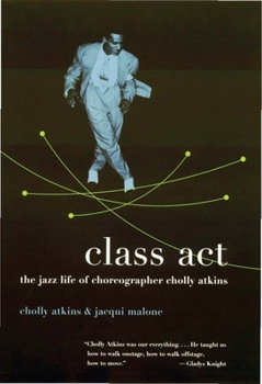 Paperback Class ACT: The Jazz Life of Choreographer Cholly Atkins Book