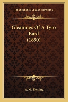 Gleanings of a Tyro Bard (Classic Reprint)