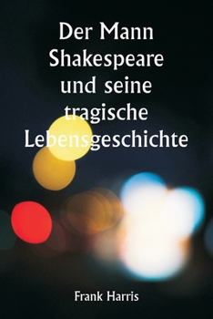 Paperback Der Mann Shakespeare und seine tragische Lebensgeschichte [German] Book