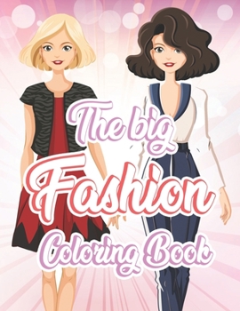 Paperback The Big Fashion Coloring Book: Beauty Coloring Pages For Girls, Fun And Stylish Gift Idea Book