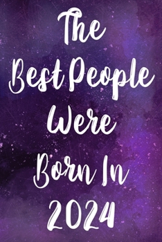 Paperback The Best People Were Born In 2024: The perfect gift for a birthday - unique personalised year of birth journal! Book