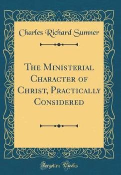 Hardcover The Ministerial Character of Christ, Practically Considered (Classic Reprint) Book