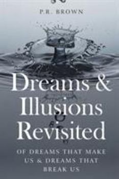 Paperback Dreams and Illusions Revisited: on dreams that make us and dreams that break us Book