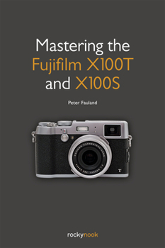 Paperback Mastering the Fujifilm X100T and X100S Book